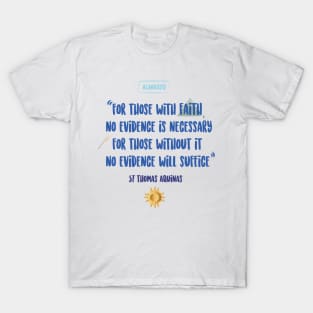 For those witout faith no evidence will suffice T-Shirt